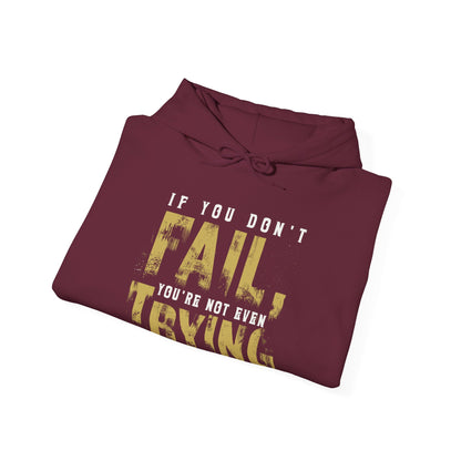 Unisex If You Dont Fail Yo're Not Even Trying - Hoodie