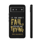 If You Dont Fail Yo're Not Even Trying - Mobile Case