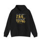 Unisex If You Dont Fail Yo're Not Even Trying - Hoodie