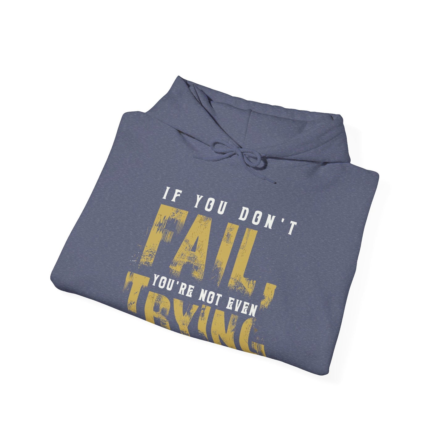 Unisex If You Dont Fail Yo're Not Even Trying - Hoodie