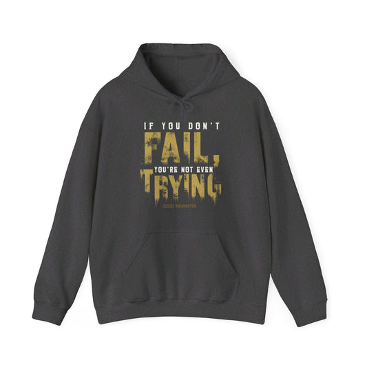 Unisex If You Dont Fail Yo're Not Even Trying - Hoodie