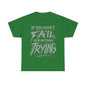 Unisex If You Dont Fail Yo're Not Even Trying Design 2 - Tee